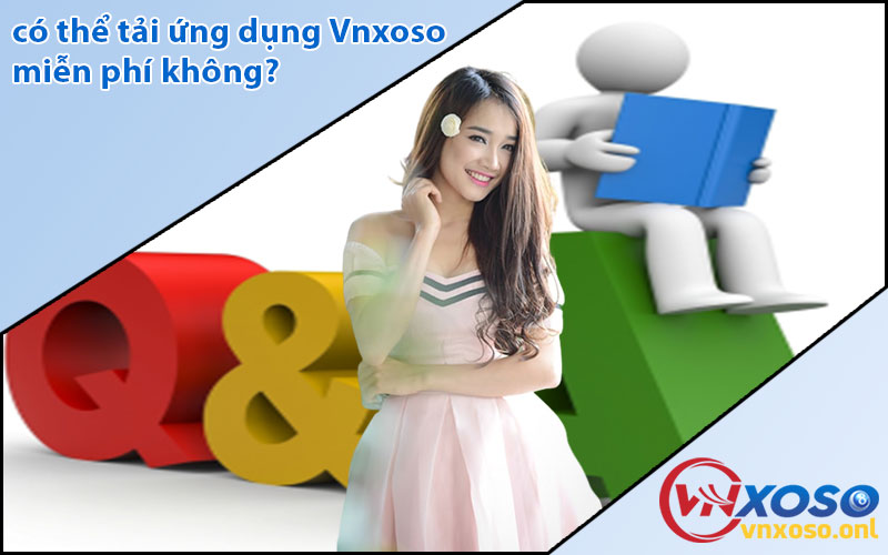 có thể tải ứng dụng Vnxoso miễn phí không?